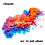 einsam we are not alone