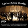 UNIVERSITY OF FLORIDA CLARINET ENSEMBLE: Clarinet Choir Classics