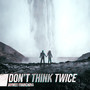 Don't Think Twice