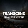 Transcend Relax And Unwind - Supremely Mellow And Tranquil Music, Vol. 28