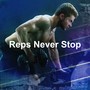 Reps Never Stop