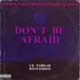 Don't Be Afraid (feat. Rxoverdos) [Explicit]