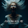 ******* Kill Me (Explicit)