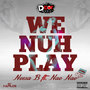 We Nuh Play - Single