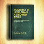 Someday is Less Than a Second Away