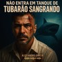 Não entra em tanque de tubarão sangrando