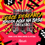 Desce Desfarça X Brota Aqui na Base (Explicit)