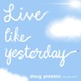 Live Like Yesterday