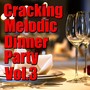 Cracking Melodic Dinner Party, Vol.3