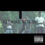 Choose Not To (Explicit)