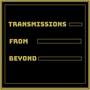 Transmissions from Beyond