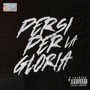 PERSI PER LA GLORIA (Explicit)