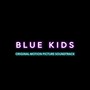 Blue Kids (Original Motion Picture Soundtrack)