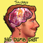 Big Dumb Idiot (Explicit)