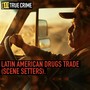Latin American Drugs Trade (Scene Setters)