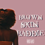 Brown Skin Baddie (Explicit)