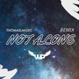 Not Alone (ThomasLMusic Remix)