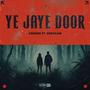 Ye Jaye Door (feat. Arshaam)