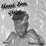 Need You Here (Explicit)