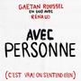 Avec personne (c'est vrai on s'entend bien)