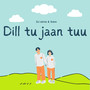 Dill Tu Jaan Tuu