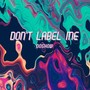 Don't Label Me