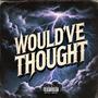 Would've Thought (Explicit)