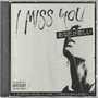 I Miss You (Explicit)