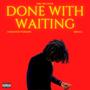Done With Waiting (Unedited Version) [Explicit]