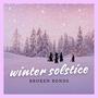 Winter Solstice: Broken Bonds