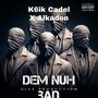 Dem Nuh Bad (feat. Alkadon & K6ik Cadel) [Explicit]