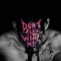 DONT PLAY WITH ME (Explicit)