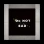 Do Not Sad