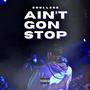 Ain't Gon Stop (Explicit)