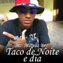 Taco de Noite e Dia