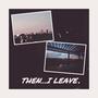 Then…I leave.