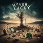 Never Lucky (Explicit)