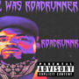 Then there was RoadRunner (Explicit)