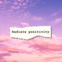 Radiate positivity