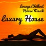 Luxury House - Lounge Chillout House Musik för Romantisk Middag och Träningsprogram