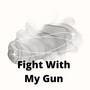 Fight With My Gun