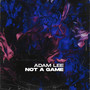 Not A Game