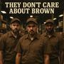 The Dont Care About Brown (Explicit)