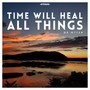 Time Will Heal All Things