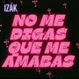 No Me Digas Que Me Amabas