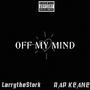 Off My Mind (Keanity) (feat. K.E.P $ollar & R.A.P Keane) [Explicit]