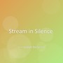 Stream in Silence