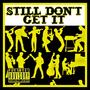 Still Don't Get It (Explicit)