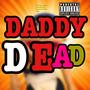 Daddys Dead! (Explicit)