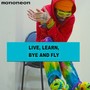 Live, Learn, Bye and Fly